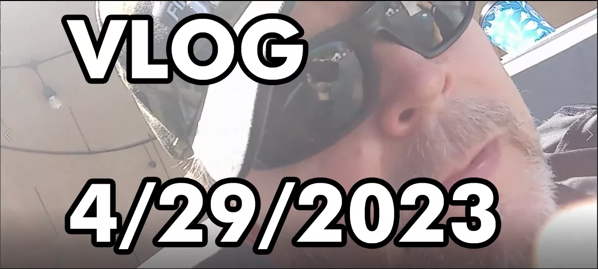 Greg Wyatt – VLOG 4/29/2023