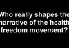 Who Really Shapes the Narrative of the Health Freedom Movement? (Video) who-shapes-health-freedom-movement