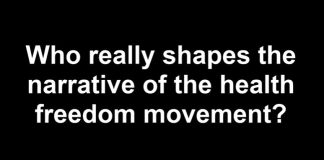 Who Really Shapes the Narrative of the Health Freedom Movement? (Video) who-shapes-health-freedom-movement
