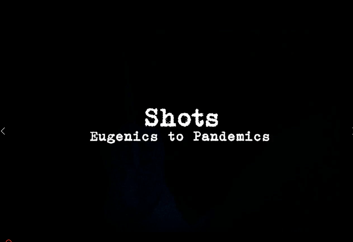 Must Watch Documentary! Shots – Eugenics to Pandemics